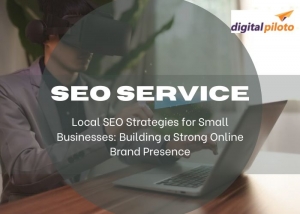 Local SEO Strategies for Small Businesses: Building a Strong Online Brand Presence
